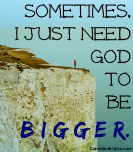 Need God to be bigger