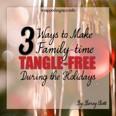 3 Ways to Make Family-Time Tangle-Free During the Holidays (Yes, it can be done!)