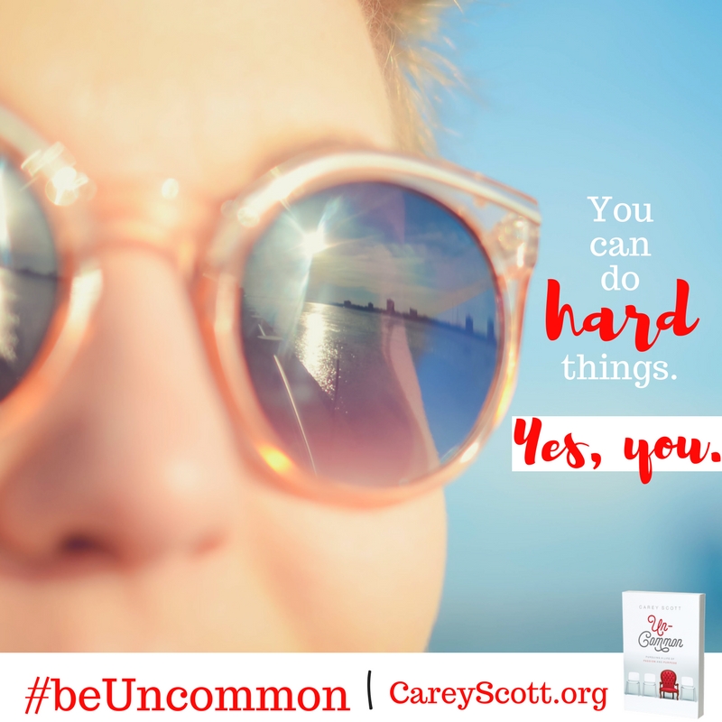 You can do hard things. Yes, you. #beUncommon