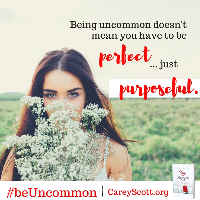 Being uncommon doesn't mean you have to be perfect... just purposeful. #beUncommon
