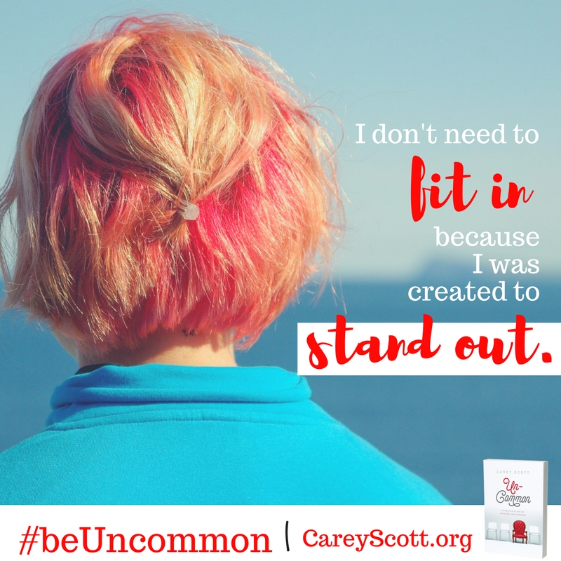 I don't need to fit in because I was created to stand out. #beUncommon