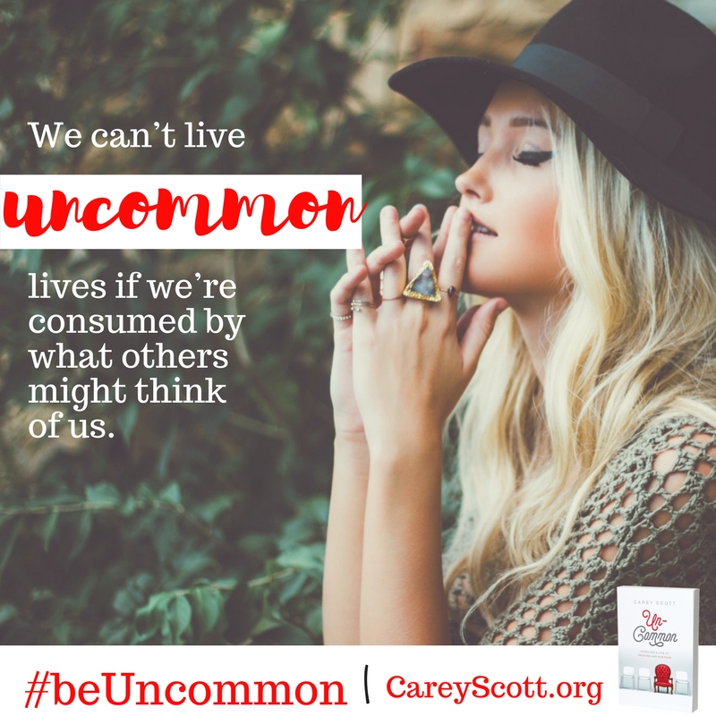 We can't live uncommon lives if we're consumed by what others might think of us. #beUncommon