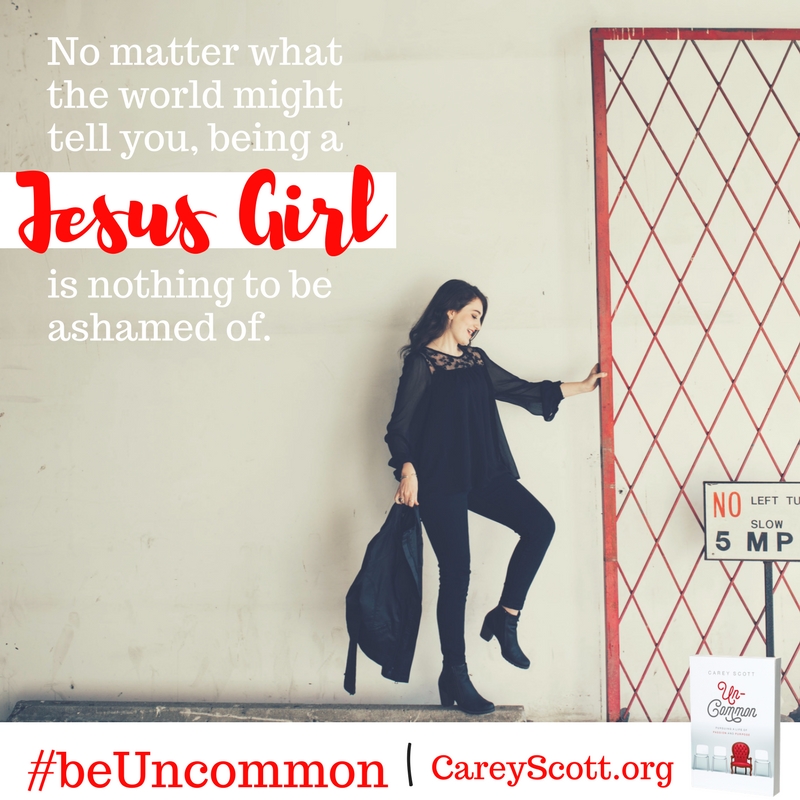 No matter what the world might tell you, being a Jesus Girl is nothing to be ashamed of. #beUncommon