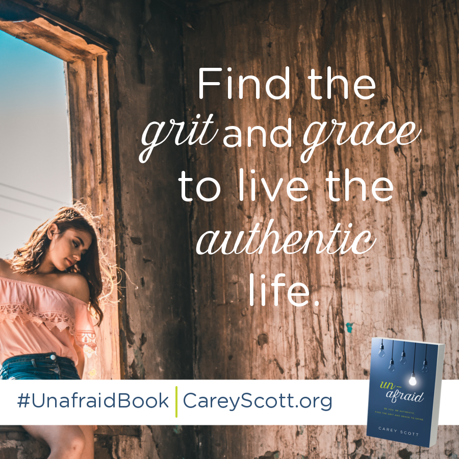 Find the grit and grace to live the authentic life. #UnafraidBook | CareyScott.org