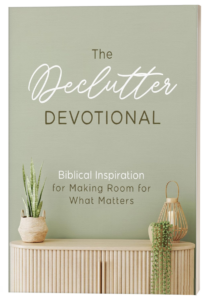 The Declutter Devotional: Biblical Inspiration for Making Room for What Matters