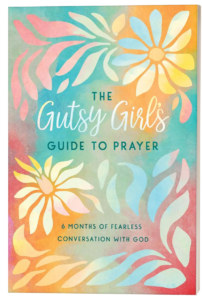The Gutsy Girl's Guide to Prayer by Carey Scott