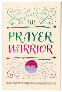 The Prayer Warrior Journal: Devotions and Prayers for a Courageous Faith by Carey Scott