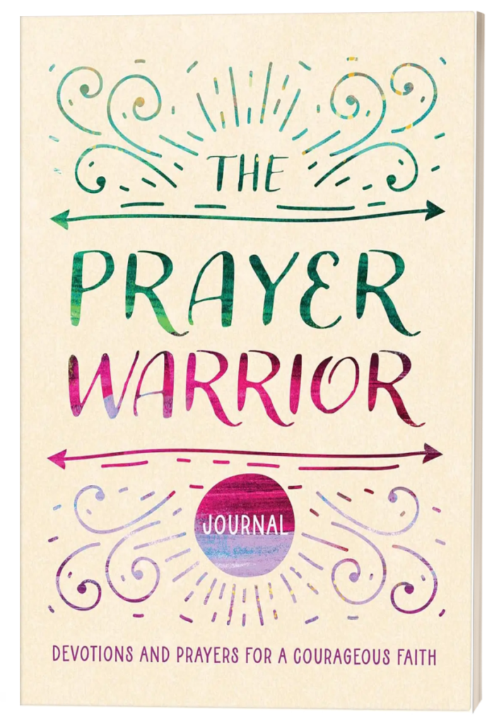 The Prayer Warrior Journal: Devotions and Prayers for a Courageous Faith by Carey Scott